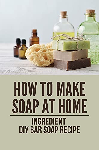 How To Make Soap At Home Ingredient Diy Bar Soap Recipe Natural Soap Diy