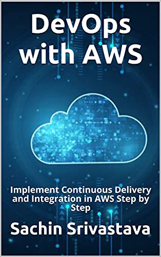 DevOps with AWS Implement Continuous Delivery and Integration in AWS Step by Step