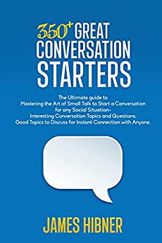 350+ Great Conversation Starters Mastering The Art Of Small Talk To Start A Conversation For Any Social Situation