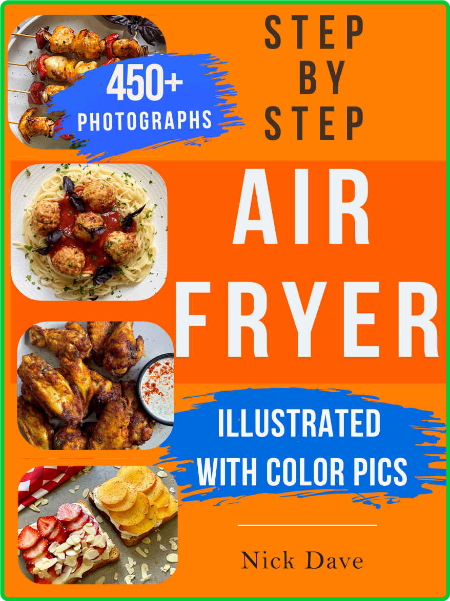 Step by Step Air Fryer Cookbook - Tasty recipes for beginners with 450 color pics