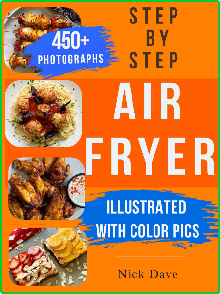 Step by Step Air Fryer Cookbook - Tasty recipes for beginners with 450 color pics 271dd1b0e4c4827ee32a97ae1f346f3e