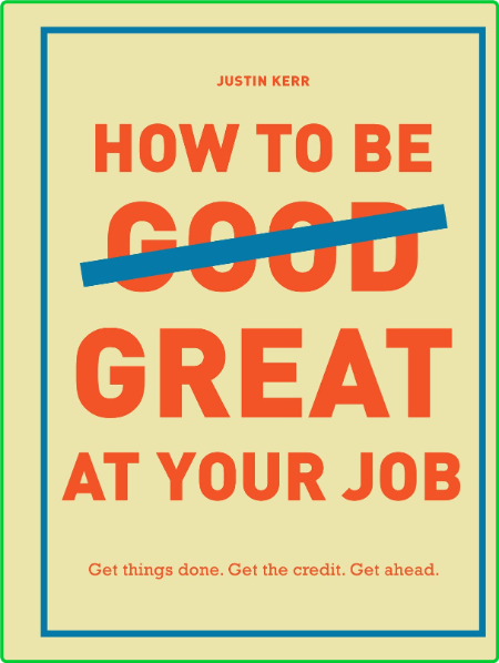 How To Be Great At Your Job Get Things Done Get The Credit Get Ahead 07bc073a93d003ffa74bd416b373123f