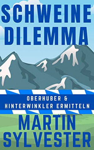 Cover: Martin Sylvester - Schweinedilemma Oberhuber und Hinterwinkler Ermitteln Ii - Alpenlandkrimi