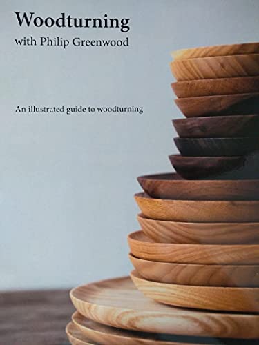 Woodturning with Philip Greenwood An Illustrated guide to woodturning