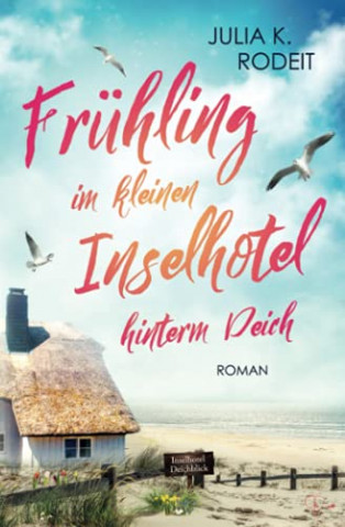 Cover: Julia K  Rodeit - Frühling im kleinen Inselhotel hinterm Deich (Inselträume auf Amrum 1)