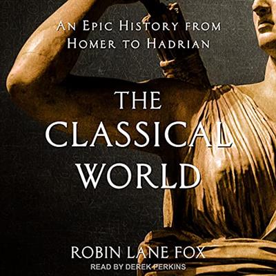 The Classical World An Epic History from Homer to Hadrian [Audiobook]