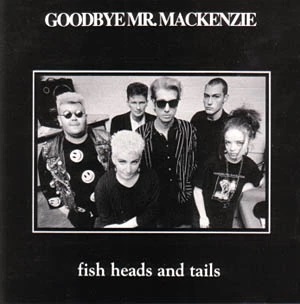 Goodbye Mr  Mackenzie - Fish Heads And Tails