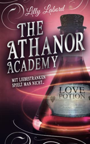 Cover: Lilly Labord - The Athanor Academy Mit Liebestränken spielt man nicht