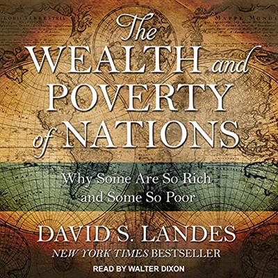 The Wealth and Poverty of Nations Why Some Are So Rich and Some So Poor [Audiobook]