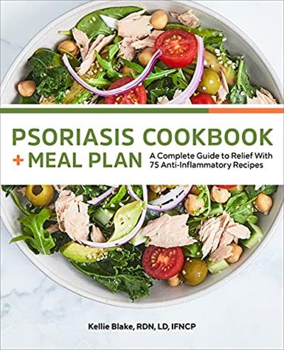 Psoriasis Cookbook + Meal Plan A Complete Guide to Relief With 75 Anti-Inflammatory Recipes