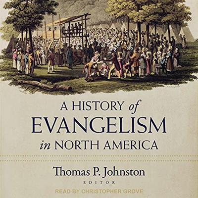 A History of Evangelism in North America [Audiobook]