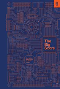 The Big Score The Billion-Dollar Story of Silicon Valley