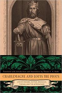 Charlemagne and Louis the Pious Lives by Einhard, Notker, Ermoldus, Thegan, and the Astronomer