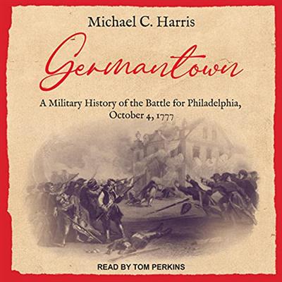 Germantown A Military History of the Battle for Philadelphia, October 4, 1777 [Audiobook]