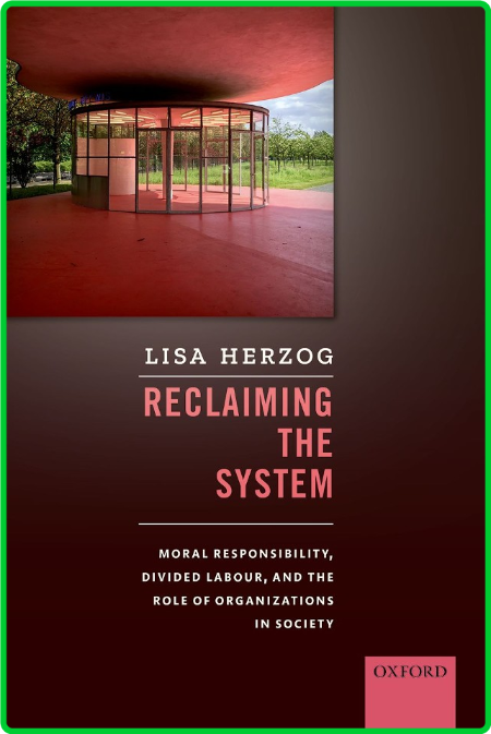 Reclaiming the System - Moral Responsibility, Divided Labour, and the Role of Orga...