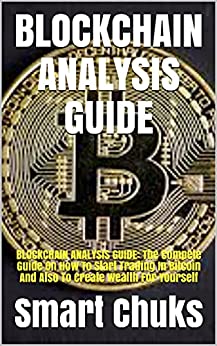 Blockchain Analysis Guide Blockchain Analysis Guide The Compete Guide On How To Start Trading In Bitcoin