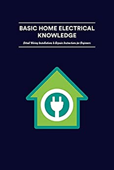Basic Home Electrical Knowledge Detail Wiring Installations & Repairs Instructions for Beginners Wiring Projects