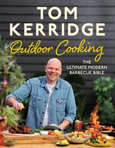 Tom Kerridge's Outdoor Cooking The Ultimate Modern Barbecue Bible