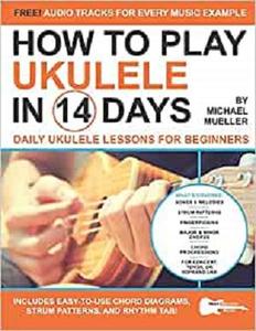 How To Play Ukulele In 14 Days Daily Ukulele Lessons for Beginners (Play Music in 14 Days)