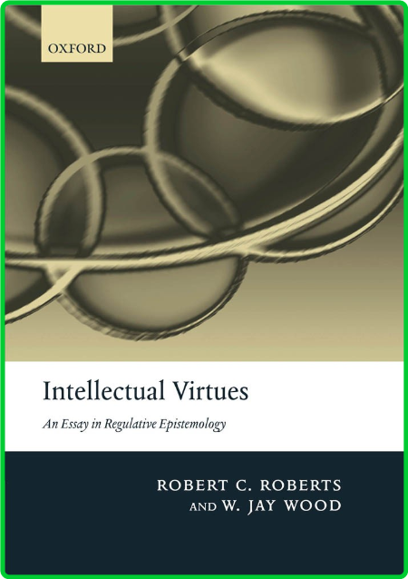 Intellectual Virtues An Essay In Regulative Epistemology
