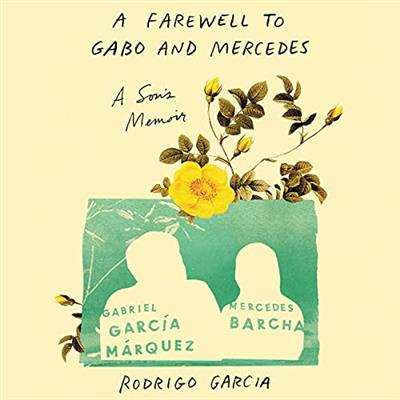 A Farewell to Gabo and Mercedes A Son's Memoir of Gabriel García MArquez and Mercedes Barcha [Audiobook]