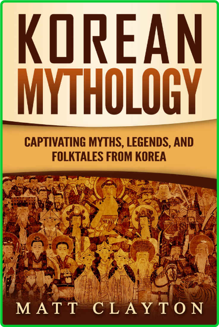 Korean Mythology  Captivating Myths, Legends, and Folktales from Korea by Matt Cla... A7cc802eed4dc955acec77d0e5cfbc8d