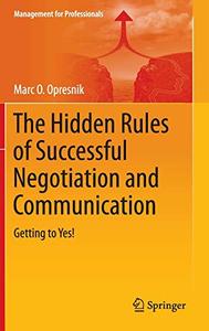 The Hidden Rules of Successful Negotiation and Communication Getting to Yes! 