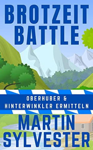 Cover: Martin Sylvester - Brotzeit Battle Oberhuber und Hinterwinkler Ermitteln I - Alpenlandkrimi