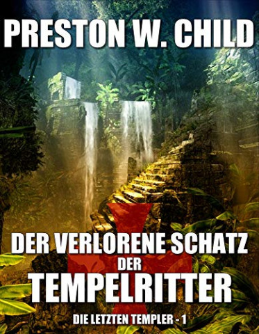 Cover: Preston William Child - Der verlorene Schatz der Tempelritter (Die letzten Templer 1)