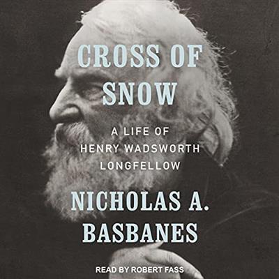 Cross of Snow A Life of Henry Wadsworth Longfellow [Audiobook]