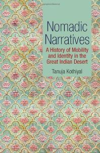 Nomadic Narratives A History of Mobility and Identity in the Great Indian Desert