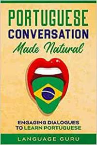 Portuguese Conversation Made Natural Engaging Dialogues to Learn Portuguese