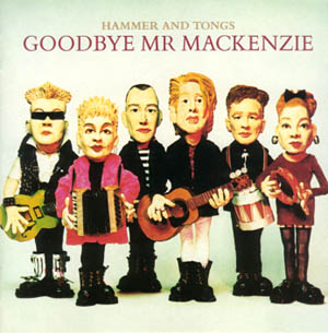 Goodbye Mr  Mackenzie - Hammer And Tongs