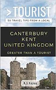 Greater Than a Tourist- Canterbury Kent United Kingdom 50 Travel Tips from a Local