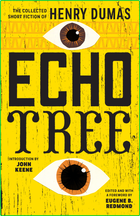 Echo Tree  The Collected Short Fiction of Henry Dumas by Henry Dumas