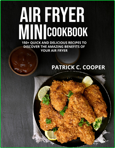 Air Fryer Mini Cookbook 150 Quick And Delicious Recipes