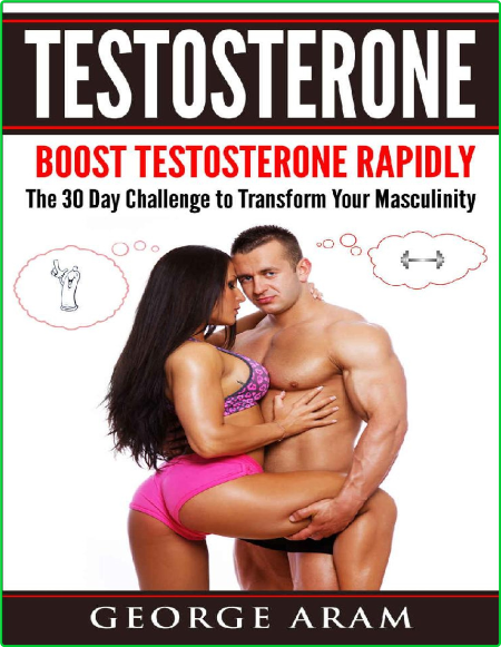 Testosterone Boost Testosterone Rapidly The 30 Day Challenge To Transform Your Mas...