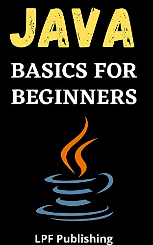 Java Programming Basics for Beginners by LPF Publishing