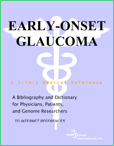 Early Onset Glaucoma A Bibliography And Dictionary For Physicians Patients And Gen...