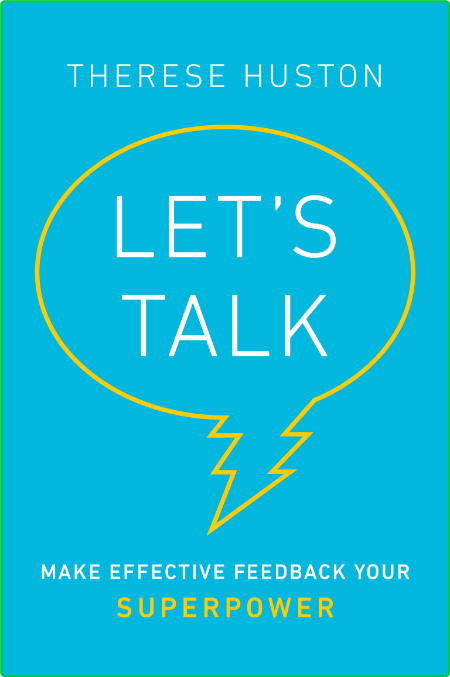 Let's Talk  Make Effective Feedback Your SuperPower by Therese Huston  B6e9a646c49a318f09ad3af8e3dbe5dd