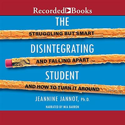 The Disintegrating Student Struggling But Smart, Falling Apart, And How to Turn It Around [Audiobook]
