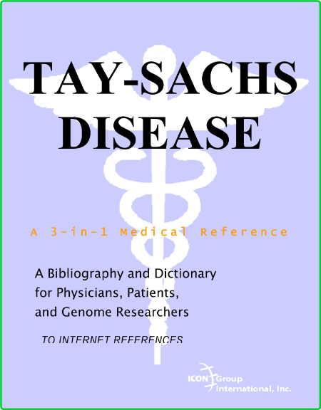 Tay Sachs Disease A Bibliography And Dictionary For Physicians Patients And Genome...