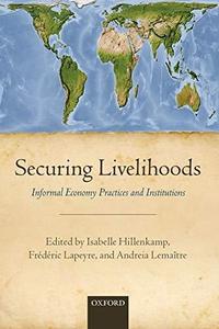 Securing Livelihoods Informal Economy Practices and Institutions