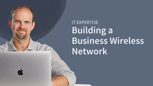CBT Nuggets - IT Expert - Building Configuring a Business Wireless Network