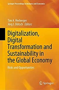 Digitalization, Digital Transformation and Sustainability in the Global Economy Risks and Opportunities