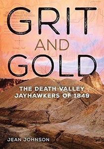 Grit and Gold The Death Valley Jayhawkers of 1849