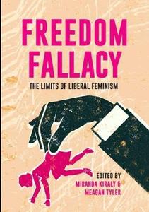 Freedom Fallacy The Limits of Liberal Feminism