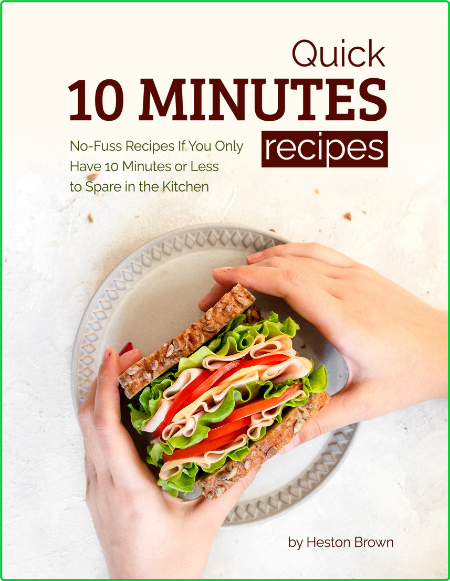 Quick 10 Minutes Recipes No Fuss Recipes If You Only Have 10 Minutes Or Less To Spare