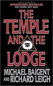 The Temple and the Lodge The Strange and Fascinating History of the Knights Templar and the Freemasons