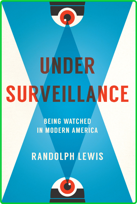 Under Surveillance  Being Watched in Modern America by Randolph Lewis  757dd5f9829266d43e816959dc39f9fe